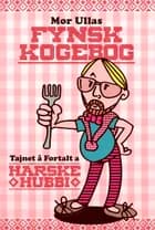 Mor Ullas Fynsk Kogebog - Tajnet å Fortalt a Harske Hubbi af Claus Skytte