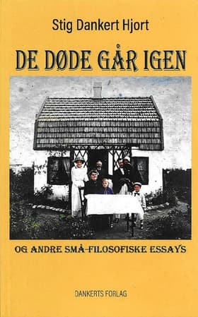DE DØDE GÅR IGEN og andre små-filosofiske essays af Stig Dankert Hjort