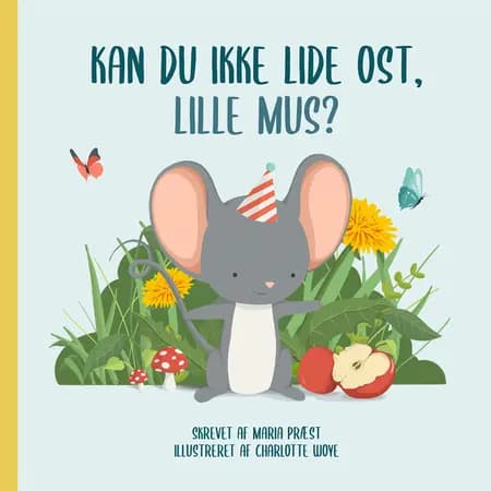 Kan du ikke lide ost, Lille Mus? af Maria Præst
