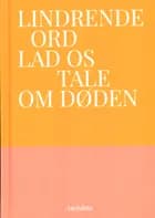 Lindrende Ord - Lad os tale om døden af Maria Gerhardt, Tove Ditlevsen og Amalie Langballe
