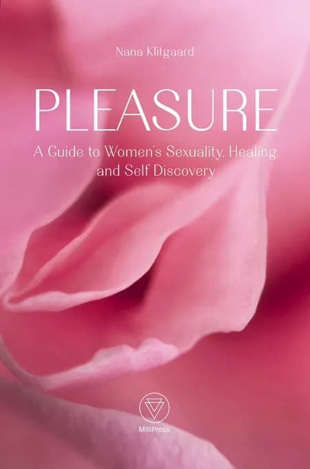 Pleasure: a guide to women's sexuality, healing, and self discovery af undefined