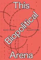 Marie Thams: This Biopolitical Arena af Marie Thams og Maria Bordorff