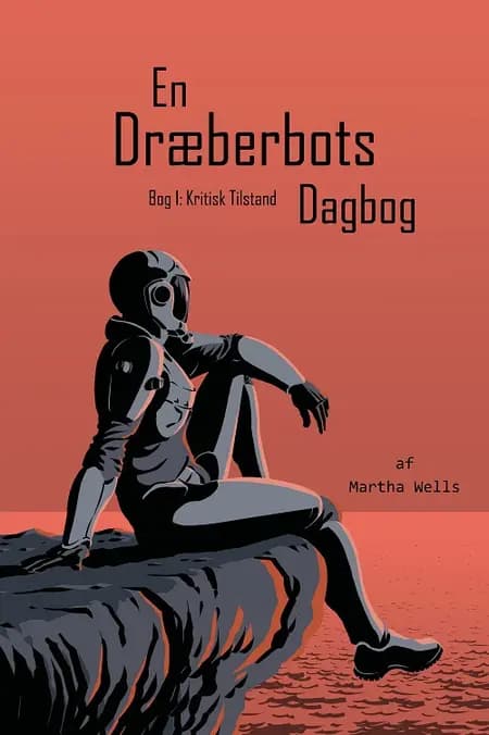 En Dræberbots Dagbog: Kritisk Tilstand af Martha Wells