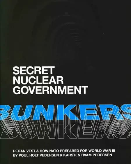 Secret Nuclear Government Bunkers. REGAN VEST & how NATO prepared for World War III af Poul Holt Pedersen