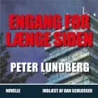 ENGANG FOR LÆNGE SIDEN