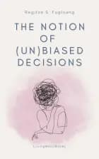 The Notion of (Un)Biased Decisions af Regitze Fuglsang