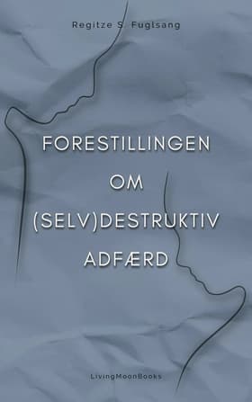 Forestillingen om (Selv)Destruktiv Adfærd af Regitze S. Fuglsang