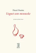 Uegnet som menneske af Osamu Dazai