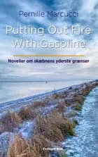 Putting Out Fire With Gasoline af Pernille Marcucci
