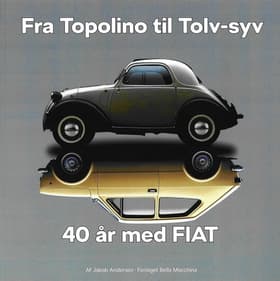 Fra Topolino til Tolv-syv 40 år med FIAT af Jakob Andersen
