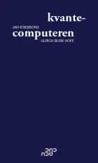 kvantecomputeren af Jan Egesborg og Ulrich Busk Hoff
