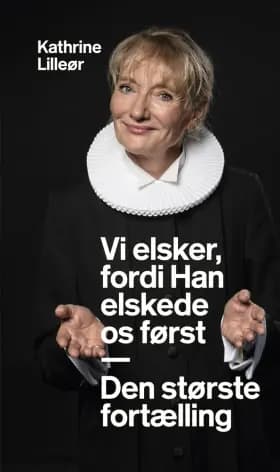 Vi elsker, fordi Han elskede os først - Den største fortælling af Kathrine Lilleør
