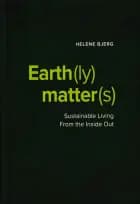 Earth(ly) Matter(s) Sustainable Living From the Inside Out