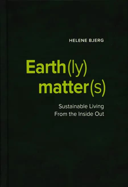 Earth(ly) Matter(s) Sustainable Living From the Inside Out af Helene Bjerg