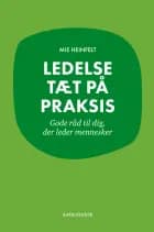 Ledelse tæt på praksis - gode råd til dig, der leder mennesker