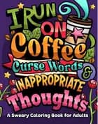 I Run on Coffee, Curse Words & Inappropriate Thoughts af Jeanett Veronica
