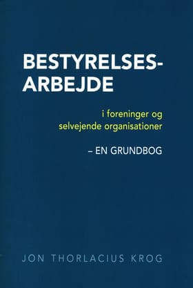 Bestyrelsesarbejde i foreninger og selvejende organisationer - en grundbog af Jon Thorlacius Krog