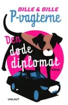 P-vagterne: Den døde diplomat af Lisbeth A. Bille og Steen Bille