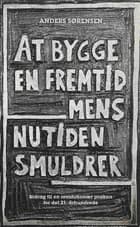 At bygge en fremtid mens nutiden smuldrer af Anders Sørensen