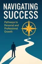Navigating Success - pathways to Personal and Professional Growth