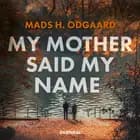 My mother said my name
