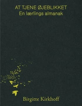 At tjene øjeblikket - en lærlings almanak af Birgitte Kirkhoff