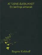 At tjene øjeblikket - en lærlings almanak af Birgitte Kirkhoff