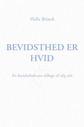 Bevidsthed er Hvid af Helle Brinch