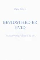 Bevidsthed er Hvid af Helle Brinch