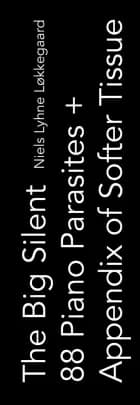 The Big Silent 88 Piano Parasites + Appendix of Softer Tissue af Niels Lyhne Løkkegaard og Majken Overgaard