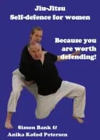 Jiu-Jitsu - Selvforsvar for kvinder af Simon Bank og Anika Kofod Petersen
