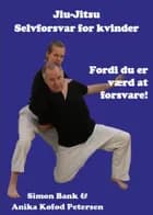 Jiu-Jitsu - Selvforsvar for kvinder af Simon Bank og Anika Kofod Petersen