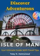 Discover Adventurous Isle of Man af Toby N. Holmstead