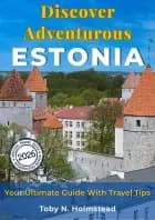 Discover Adventurous Estonia af Toby N. Holmstead
