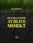 Det begynder at blive mørkt af Jan Oxholm