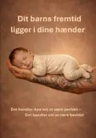 Dit barns fremtid ligger i dine hænder af Ulla Eline Sølvsteen