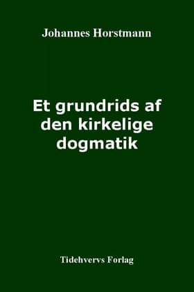 Et grundrids af den kirkelige dogmatik af Johs. Horstmann