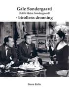 Gale Sondergaard (Edith Holm Sondergaard) - birollens dronning af Steen Balle