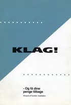 Klag! - og få dine penge tilbage! af Karsten Vedelskov