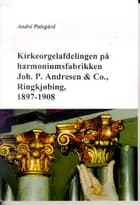 Kirkeorgelafdelingen på harmoniumsfabrikken Joh. P. Andresen & Co., Ringkøbing, 1897-1908