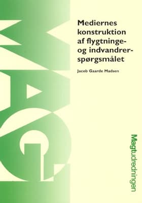 Mediernes konstruktion af flygtninge- og indvandrerspørgsmålet af Jacob Gaarde Madsen