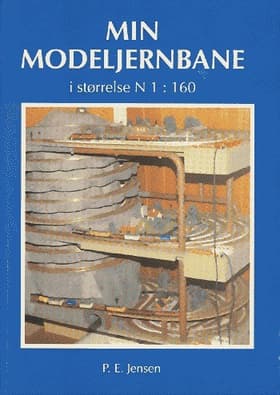Min modeljernbane - i størrelse N 1:160 af Peder E. Jensen