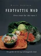 Fedtfattig mad - hvor svært ka´ det være? af Dorte Asbjørn