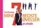 Mine 7 bedste øvelser på arbejde