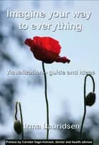 Imagine Your Way To Everything