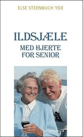 Ildsjæle med hjerte for senior af Else Steenbuch Yde