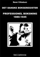 Det danske bokseregister: Professionel boksning 1880-1945 af Rene Villadsen