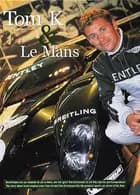 Tom K & Le Mans