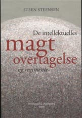 De intellektuelles magtovertagelse - og regimente af Steen Steensen