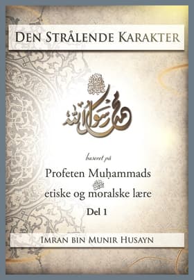 Den strålende karakter - del 1 af Imran bin Munir Husayn